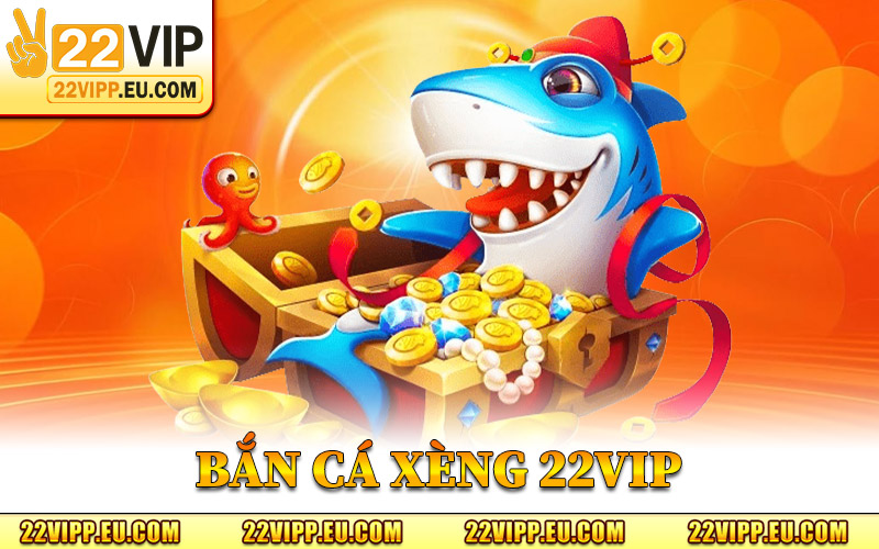 Bắn Cá Xèng 22VIP
