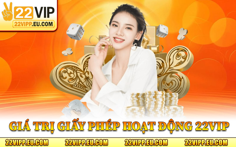 Giấy Phép Hoạt Động 22VIP – Nền Móng Pháp Lý Của Nhà Cái 2 Giá Trị Từ Giấy Phép Hoạt Động 22VIP