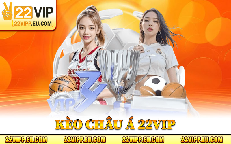 Kèo Châu Á 22VIP - Bí Kíp Đặt Cược Thông Minh Dễ Thắng Lớn 2 kèo Châu Á 22VIP
