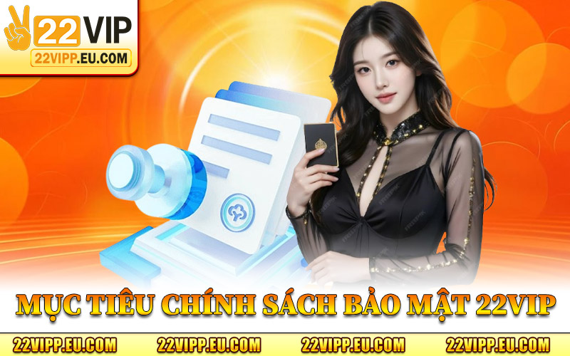 Mục Tiêu Chính Sách Bảo Mật 22VIP