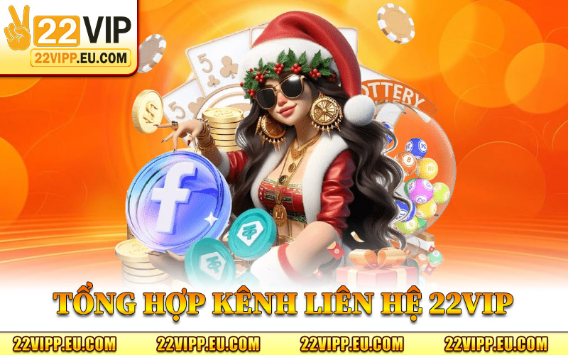 Liên Hệ 22VIP – Kênh Hỗ Trợ Chính Thức Dành Cho Hội Viên 1 Tổng Hợp Kênh Liên Hệ 22VIP Chính Thức